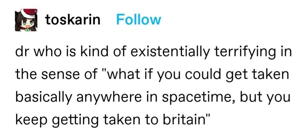 He's spreading Bri'ish "cuisine" all over space and time