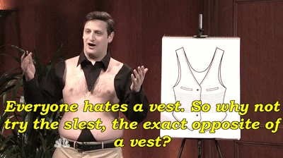 Everyone hates a vest....