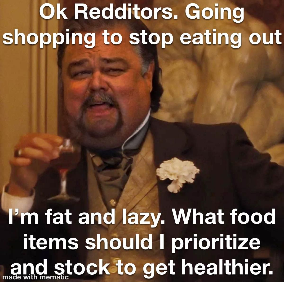 I’m fat and lazy