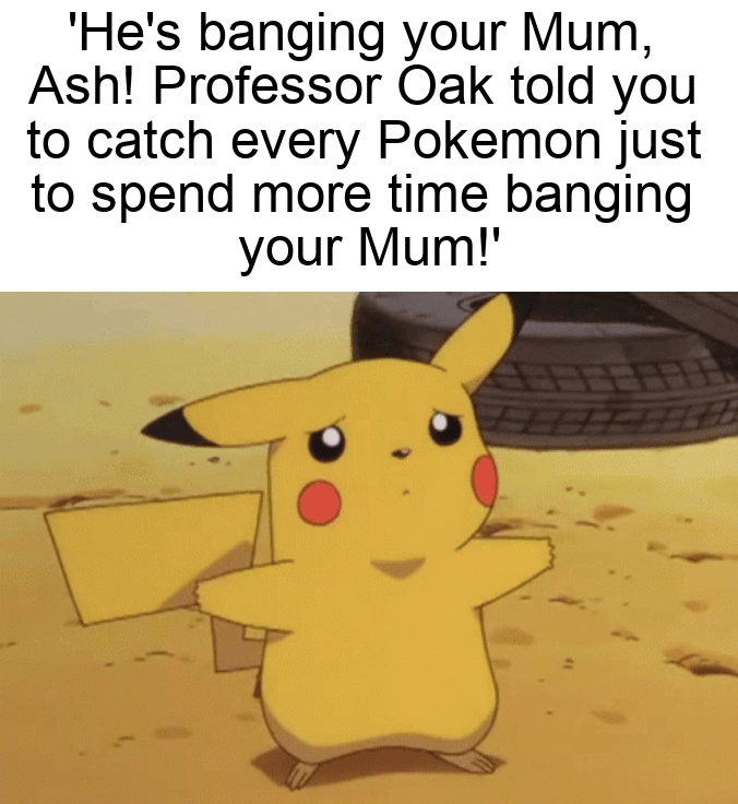 Ash, listen to me!