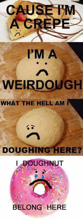 It's funny dough.