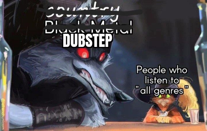 Who TF listens to dubstep anymore
