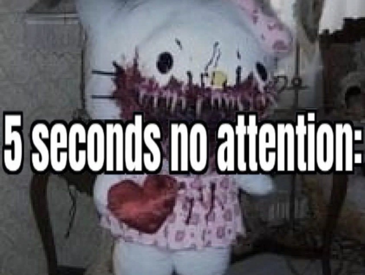 Notice me or else!