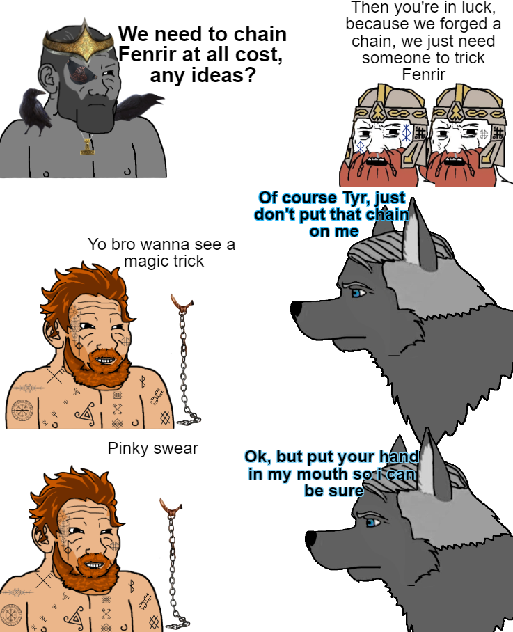 My guy Tyr was the biggest chad in Norse mythology