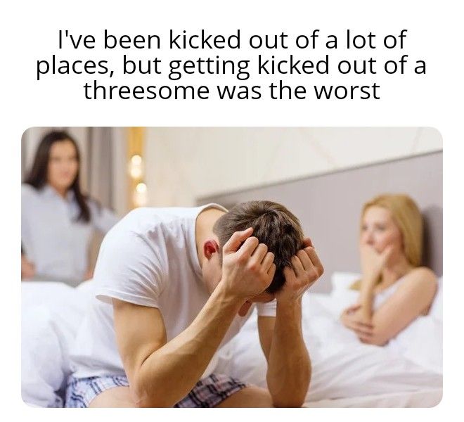 What's the worst place you've been kicked out of?