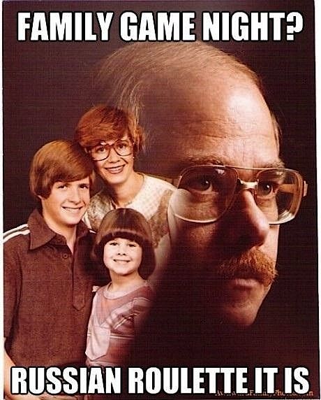 Family games night huh?