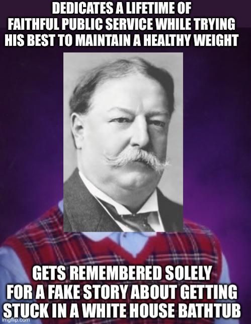 Taft lost 75lbs after his presidency, but continue