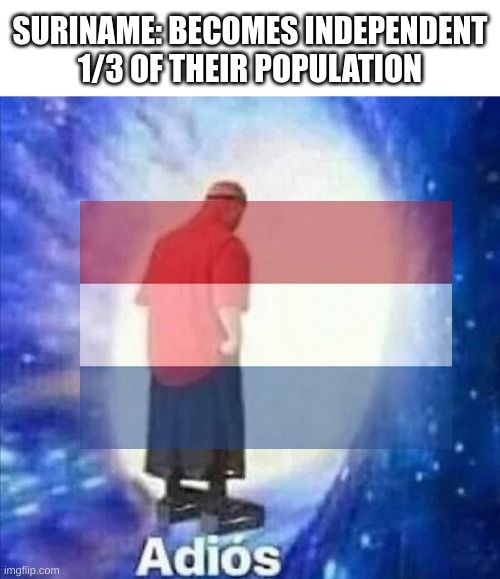 We need more memes about Suriname, they have a really interesting history
