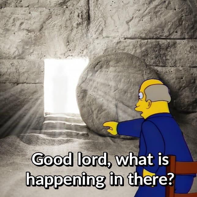 Resurrection? At this time of year, at this time of day, in this part of the empire, localized entirely within that Garden Tomb?!