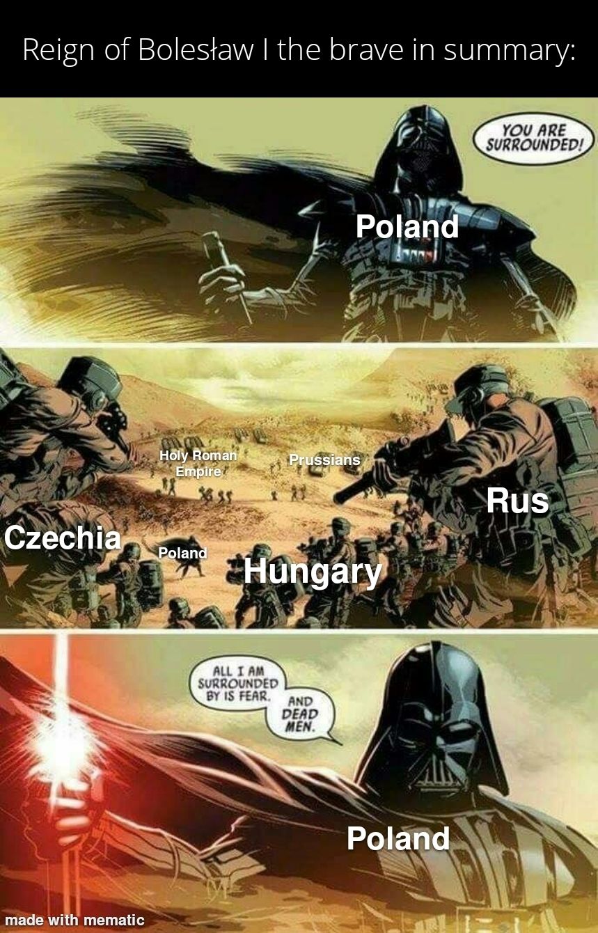Day 2 of posting memes about polish rulers. Bolesław I the brave .