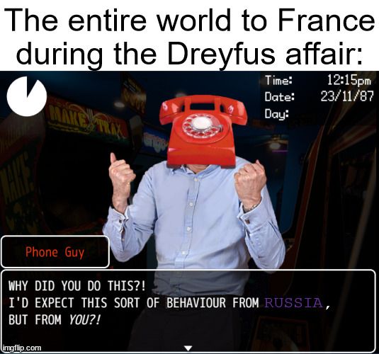 I doubt many people would have cared if the Dreyfus affair happened in Russia rather than France