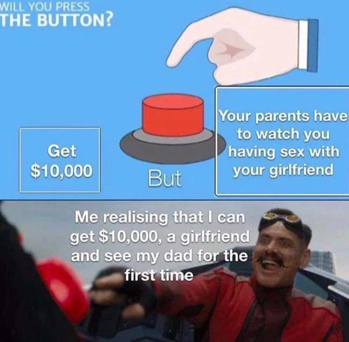 "Dad, I need to talk to you about having sex with my girlfriend.""Yeah what about it?" "Please stop