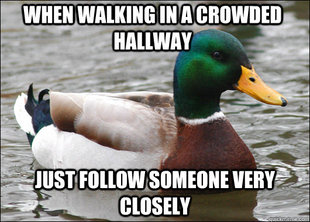 You won't run into someone heading the opposite direction