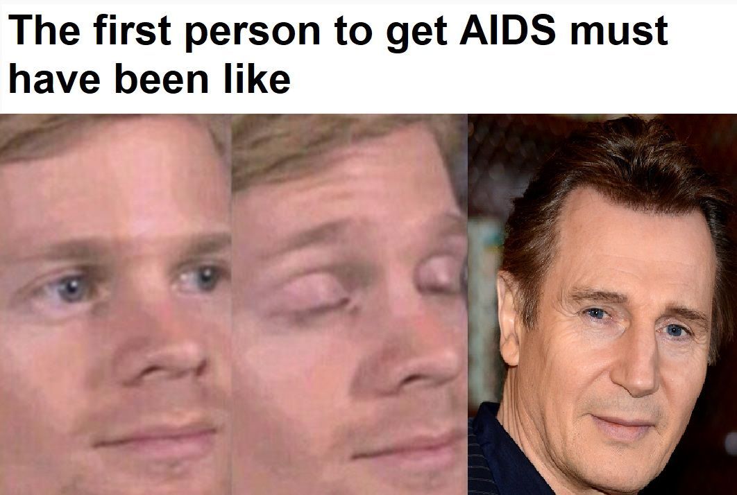 Liam Neeson has full blown AIDS!