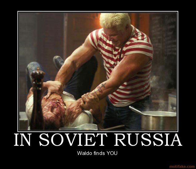 In Soviet Russia Things Are Different My Friend