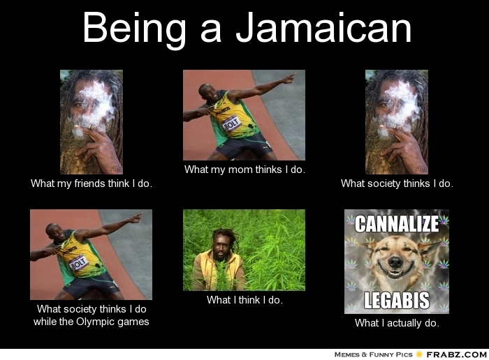 Being a Jamaican...