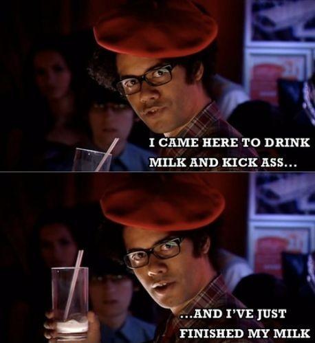 I Came Here To Drink Milk, And Kick Ass....