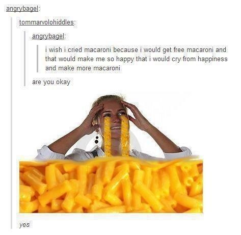 Crying macaroni.