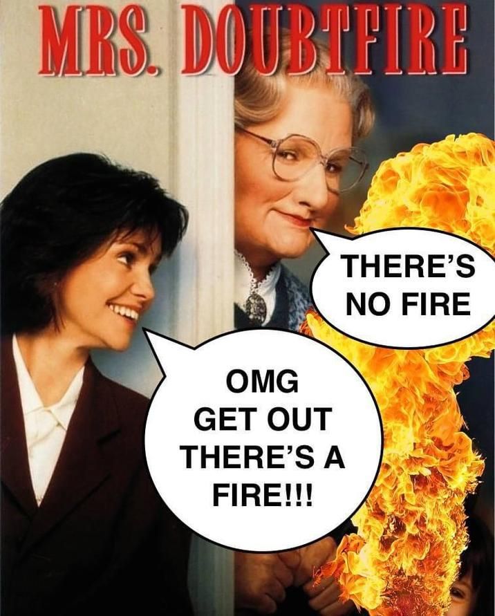 "there might be a fire but I doubt it"
