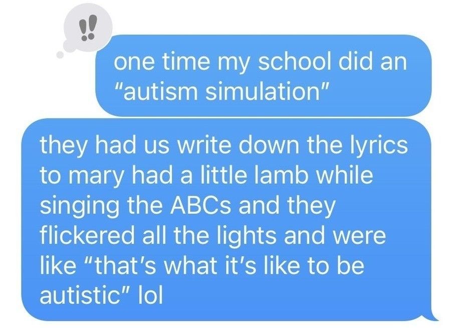 Yep can confirm that that sounds autistic as hell