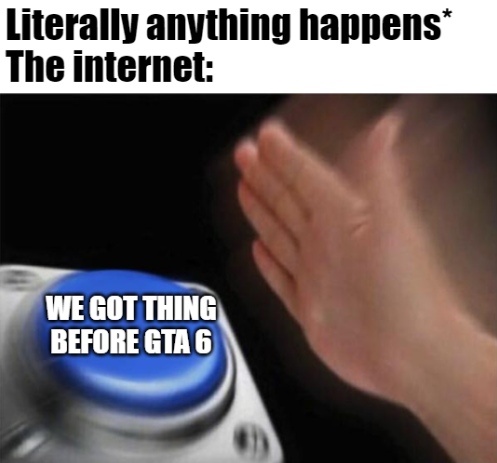 We got GTA 6 before we got GTA 7