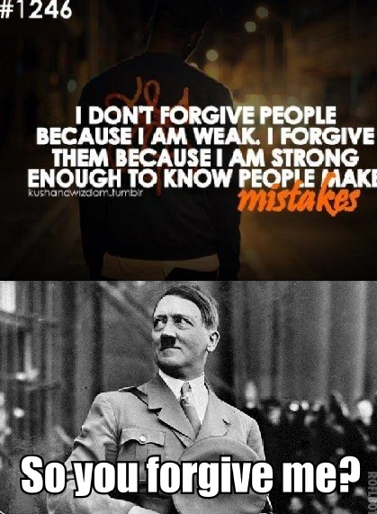 Forgive me?