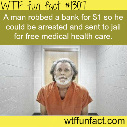 You get a better health care in jail..