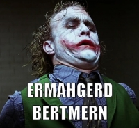 Ermahgerd Bertmern