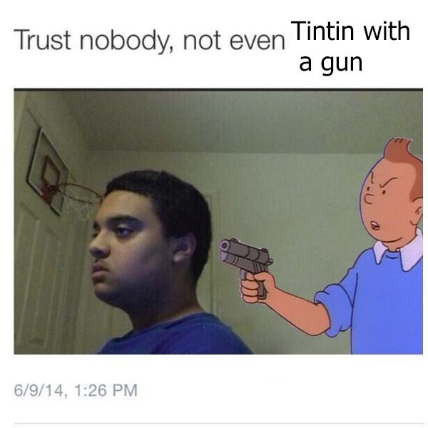 I'd trust Tintin with my life.