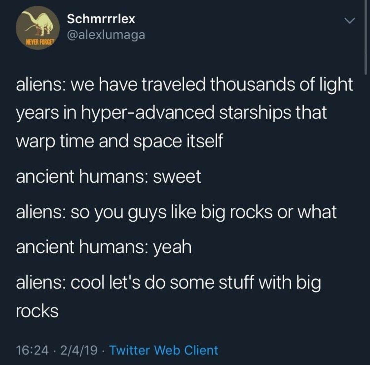 Ancient Humans: "How did you manage all of that?" Aliens: "We are REALLY good at boiling water"
