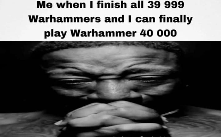 if Warhammer 40000 is so great, how come there's no Warhammer 40001