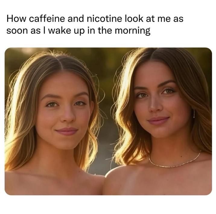 (I named my daughers "caffeine" and "nicotine")