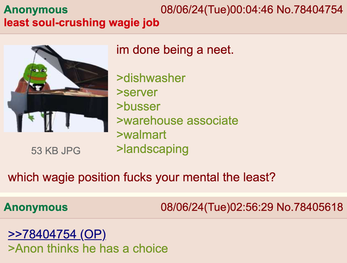 he has a choice betwen those wagie jobs
