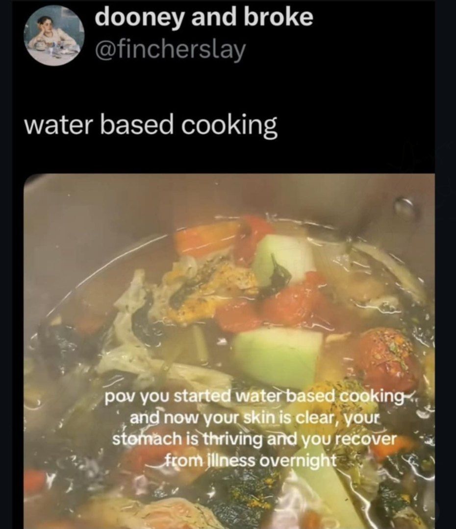 Water based cooking implies the existence of water cringe cooking