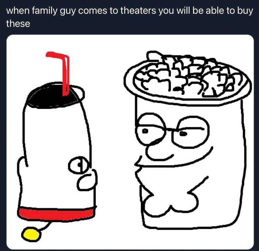 Imagine if a future Family Guy episode has a cutaway to someone's camrip of the film