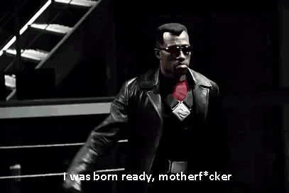 Whenever somebody asks me if I am ready.