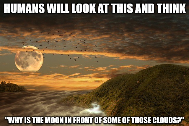 By the time you notice it, it will have certainly noticed you