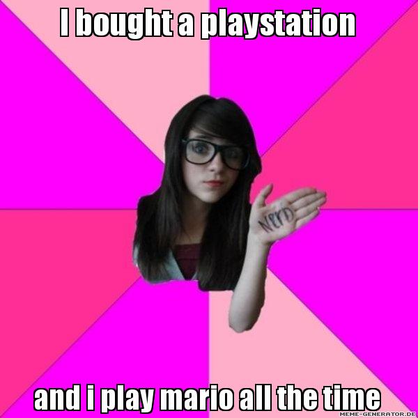 If she plays "Mario" on a Playstation she must be a really nerd...