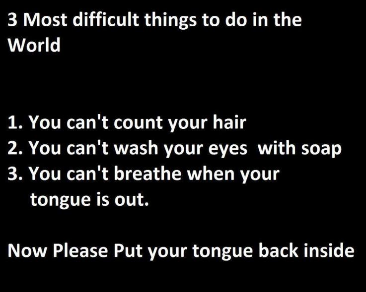 Most Difficult thing to do in the world