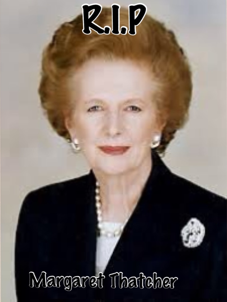 Margaret That her died today at age of 87 R.I.P the "Iron Lady"