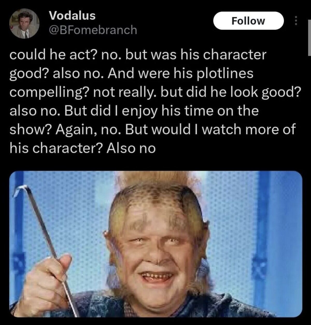 "Neelix walked in, delivered a datapad, and then walked out. This offended me."