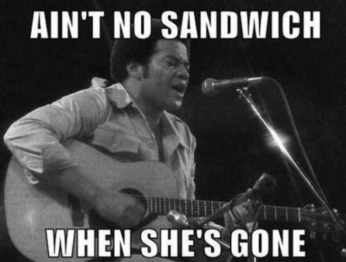 Sandwiches aren't warm when she's away