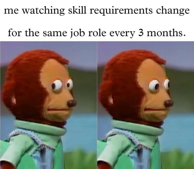 when a new JavaScript framework comes out so now this role requires 3 years of experience with that